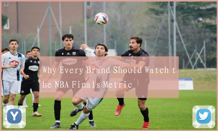 Why Every Brand Should Watch the NBA Finals Metric