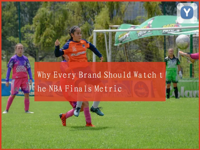 Why Every Brand Should Watch the NBA Finals Metric